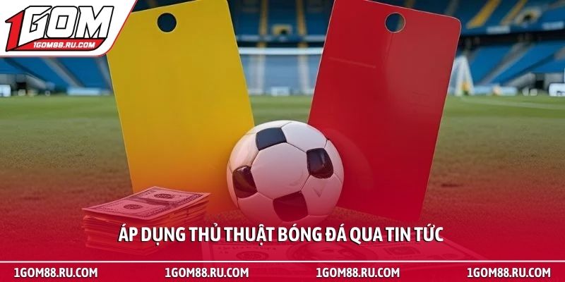 Thủ thuật 3 Áp dụng thủ thuật bóng đá qua tin tức
