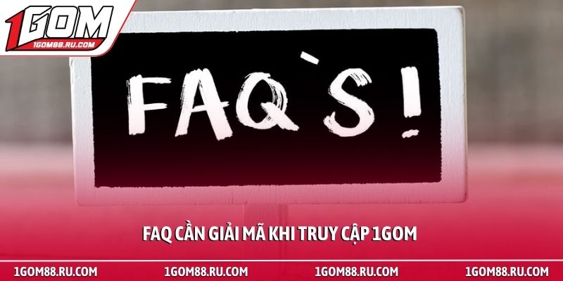 Trang chủ 72 FAQ cần giải mã khi truy cập 1Gom