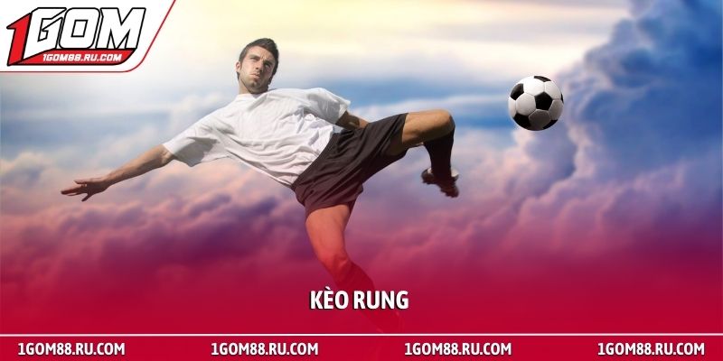 Kèo rung - Bí quyết bắt nhịp trận đấu để giành chiến thắng 1 Kèo rung