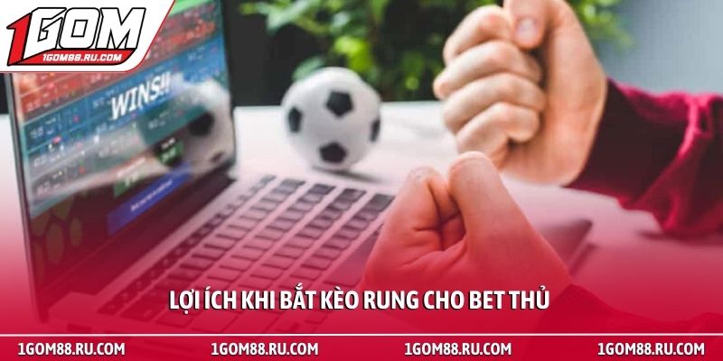 Kèo rung - Bí quyết bắt nhịp trận đấu để giành chiến thắng 4 Lợi ích khi bắt kèo rung cho bet thủ