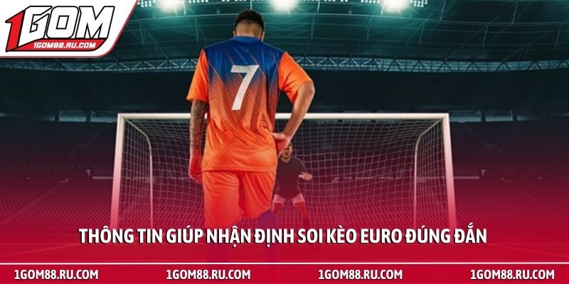 Nhận định soi kèo Euro - Bí quyết dự đoán tỷ lệ bóng đá 4 Thông tin giúp nhận định soi kèo Euro đúng đắn