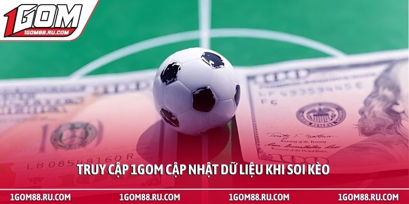 Cách xem bảng kèo nhà cái - Hướng dẫn đọc tỷ lệ bóng đá 4 Truy cập 1Gom cập nhật dữ liệu khi soi kèo